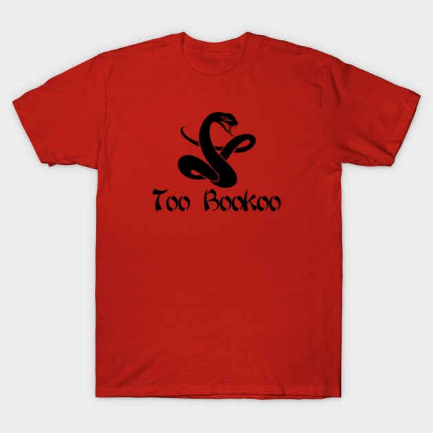 Too Bookoo T-Shirt by SchlockOrNot